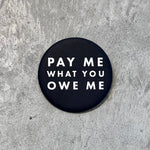 Load image into Gallery viewer, Pay Me What You Owe Me Button