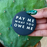 Load image into Gallery viewer, Pay Me What You Owe Me Button