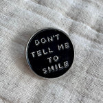 Load image into Gallery viewer, Don't Tell Me To Smile Pin