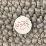 Load image into Gallery viewer, This Land Is Whose Land Button
