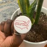 Load image into Gallery viewer, This Land Is Whose Land Button