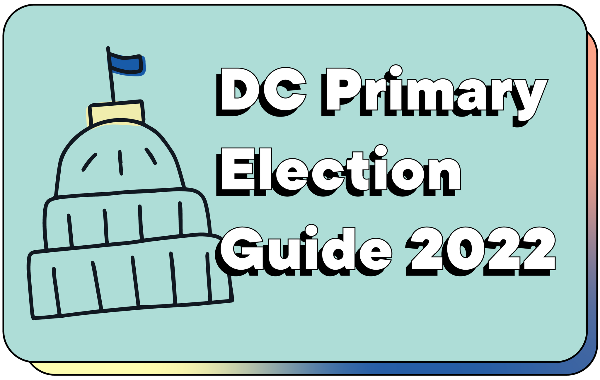The Outrage’s DC Primary Election Guide 2022