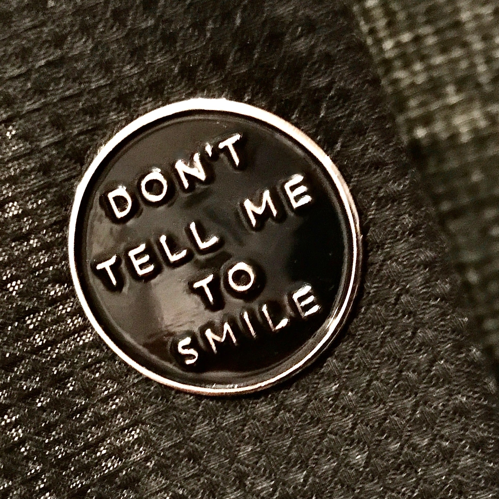Don't Tell Me To Smile Pin