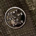 Load image into Gallery viewer, Don&#39;t Tell Me To Smile Pin
