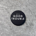 Load image into Gallery viewer, Good Trouble Button
