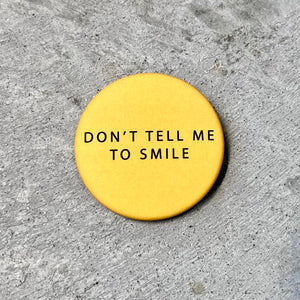 Don't Tell Me To Smile Button