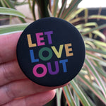 Load image into Gallery viewer, Let Love Out Button
