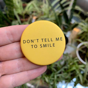 Don't Tell Me To Smile Button