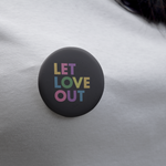 Load image into Gallery viewer, Person wearing Let Love Out button

