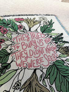 They Tried to Bury Us But They Didn't Know We Were Seeds throw
