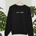 Load image into Gallery viewer, Good &gt; Perfect Crewneck Sweatshirt
