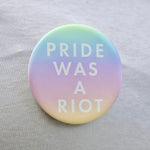 Load image into Gallery viewer, Pride Was A Riot Button
