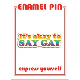 It's Okay To Say Gay Enamel Pin