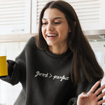 Load image into Gallery viewer, Good &gt; Perfect Crewneck Sweatshirt
